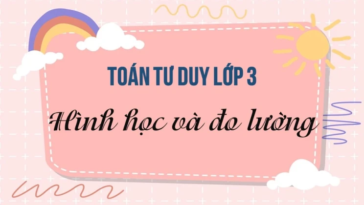 Bài tập toán tư duy lớp 3 chủ đề Hình học và đo lường