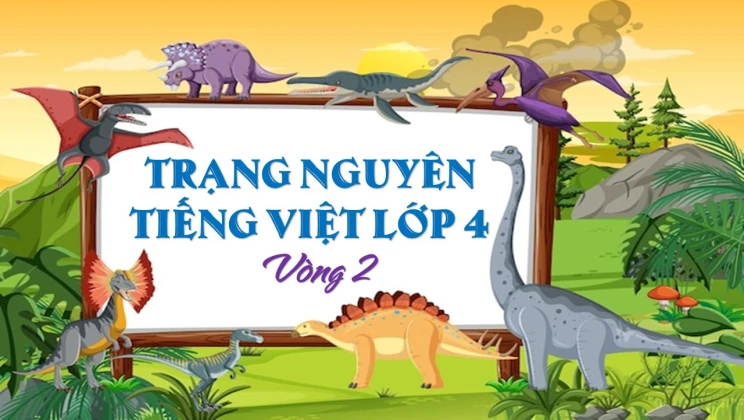 Đề thi Trạng Nguyên Tiếng Việt lớp 4 vòng 2 có đáp án