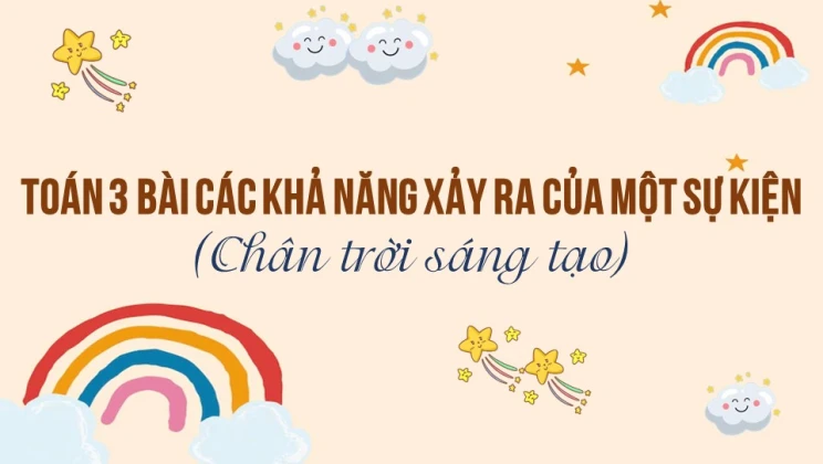 Giải Toán lớp 3 Bài: Các khả năng xảy ra của một sự kiện SGK Chân trời sáng tạo tập 2