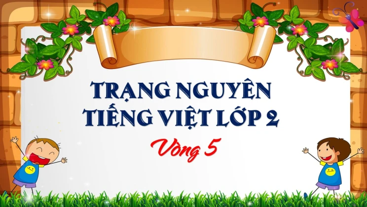 Đề thi Trạng Nguyên Tiếng Việt lớp 2 vòng 5 có đáp án