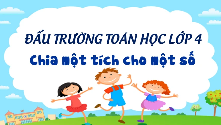 Đấu trường toán học lớp 4 - Chia một tích cho một số