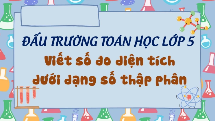 Đấu trường toán học lớp 5 - Viết số đo diện tích dưới dạng số thập phân