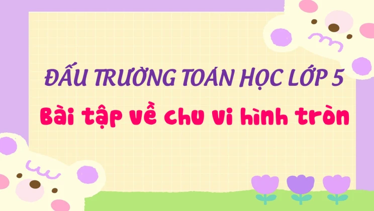 Đấu trường toán học lớp 5 - Bài tập về chu vi hình tròn