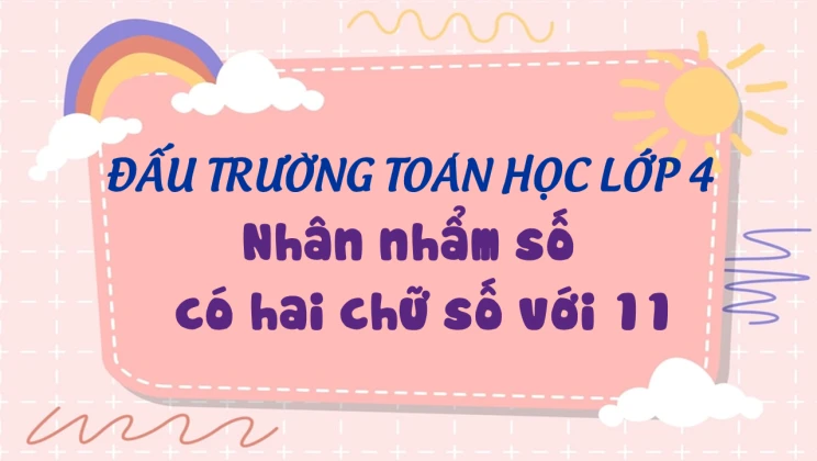 Đấu trường toán học lớp 4 - Nhân nhẩm số có hai chữ số với 11