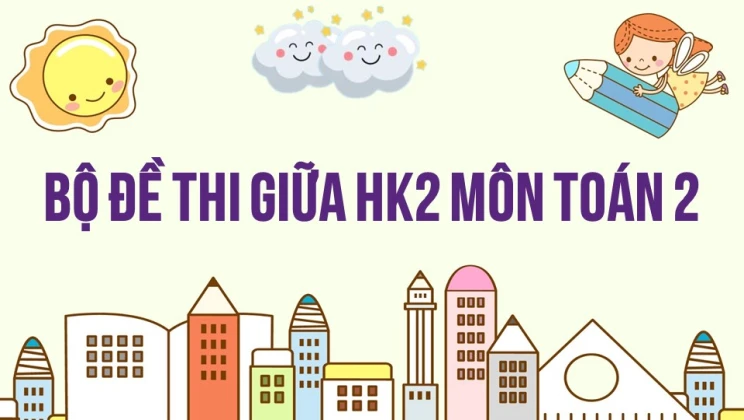 Bộ đề thi giữa HK2 môn Toán lớp 2 có đáp án (10 đề thi)