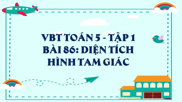 Giải VBT Toán lớp 5 Bài 86: Diện tích hình tam giác tập 1