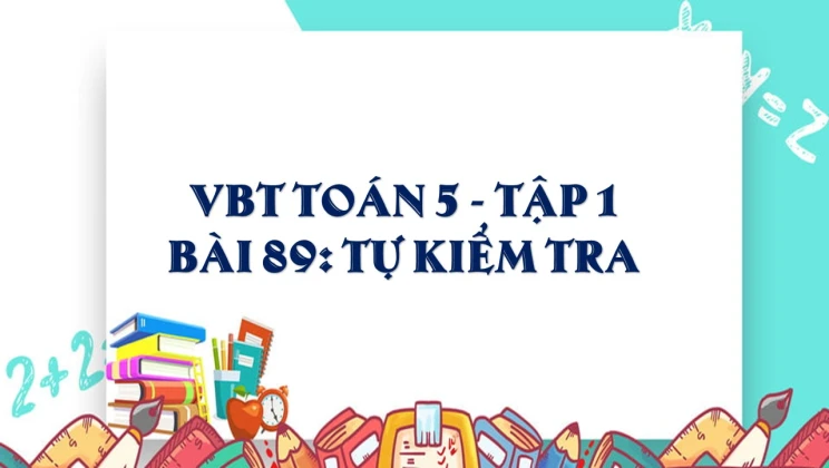 Giải VBT Toán lớp 5 Bài 89: Tự kiểm tra tập 1