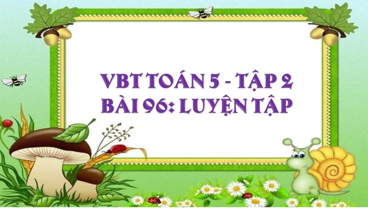 Giải VBT Toán lớp 5 Bài 96: Luyện tập tập 2