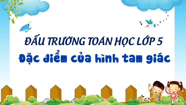 Đấu trường toán học lớp 5 - Đặc điểm của hình tam giác