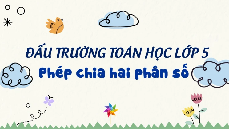 Đấu trường toán học lớp 5 - Phép chia hai phân số