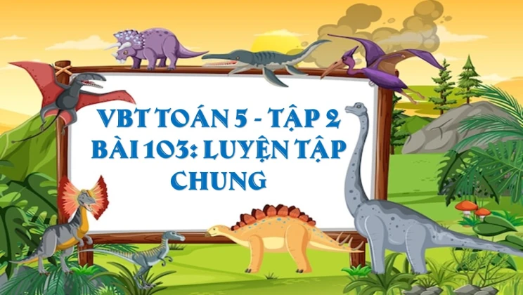 Giải VBT Toán lớp 5 Bài 103: Luyện tập tập 2