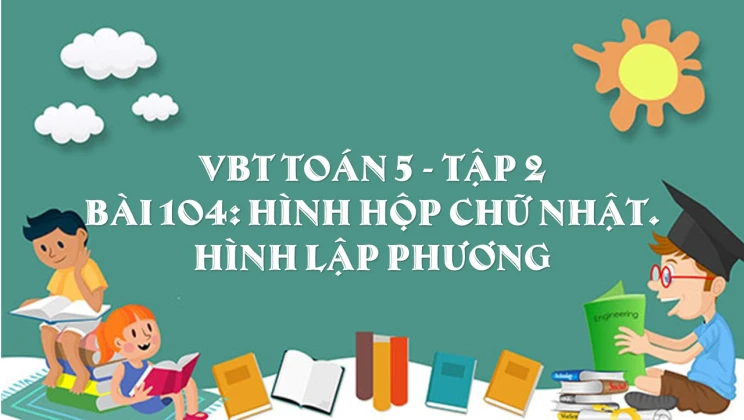 Giải VBT Toán lớp 5 Bài 104: Hình hộp chữ nhật. Hình lập phương tập 2