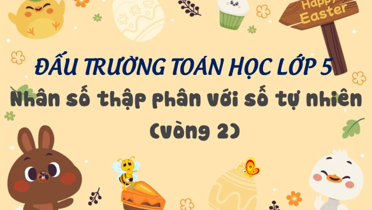 Đấu trường toán học lớp 5 - Nhân số thập phân với số tự nhiên (vòng 2)