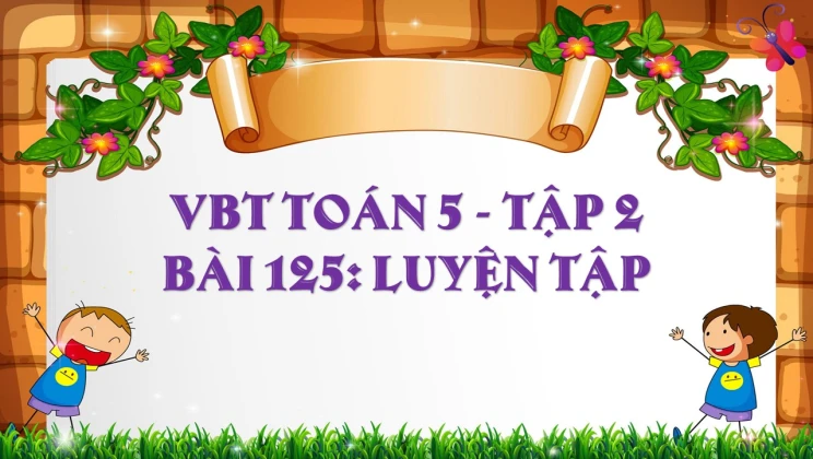 Giải VBT Toán lớp 5 Bài 125: Luyện tập tập 2