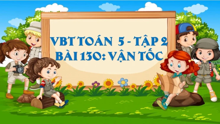 Giải VBT Toán lớp 5 Bài 130: Vận tốc tập 2