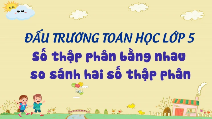 Đấu trường toán học lớp 5 - Số thập phân bằng nhau, so sánh hai số thập phân