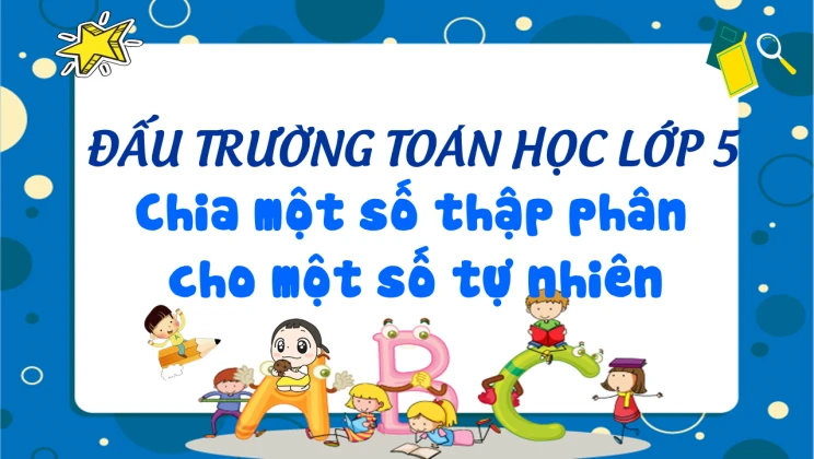 Đấu trường toán học lớp 5 - Chia một số thập phân cho một số tự nhiên