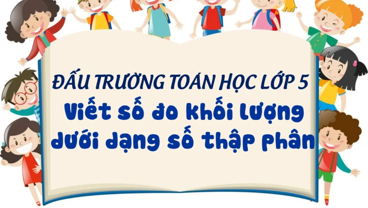 Đấu trường toán học lớp 5 - Viết số đo khối lượng dưới dạng số thập phân