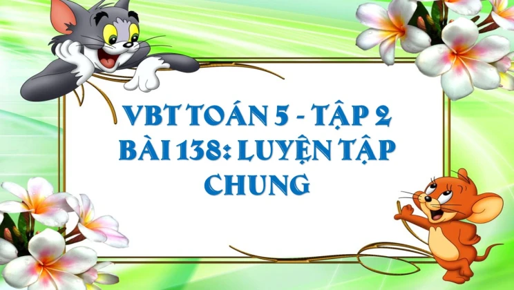 Giải VBT Toán lớp 5 Bài 138: Luyện tập chung tập 2