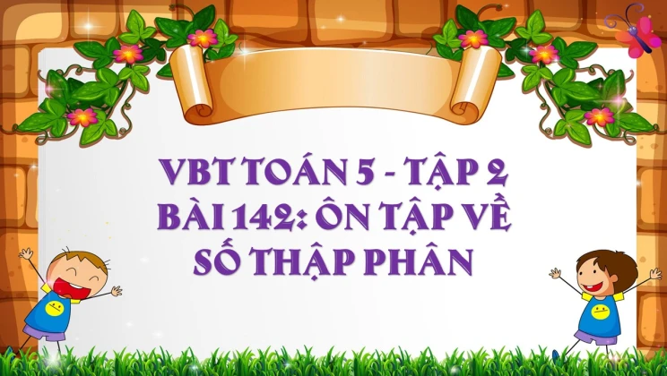 Giải VBT Toán lớp 5 Bài 142: Ôn tập về số thập phân tập 2