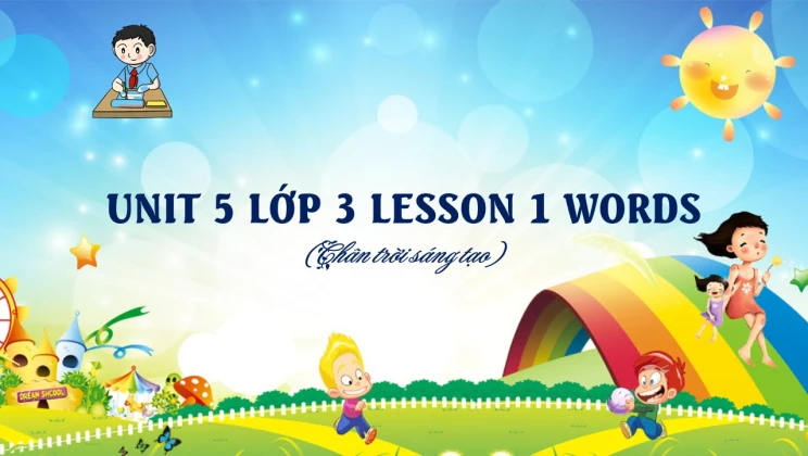 Unit 5 lớp 3 Chân trời sáng tạo - Lesson 1: Words