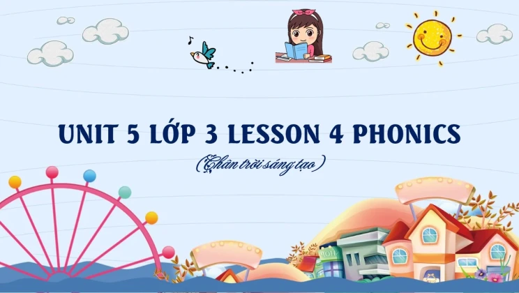 Unit 5 lớp 3 Chân trời sáng tạo - Lesson 4: Phonics