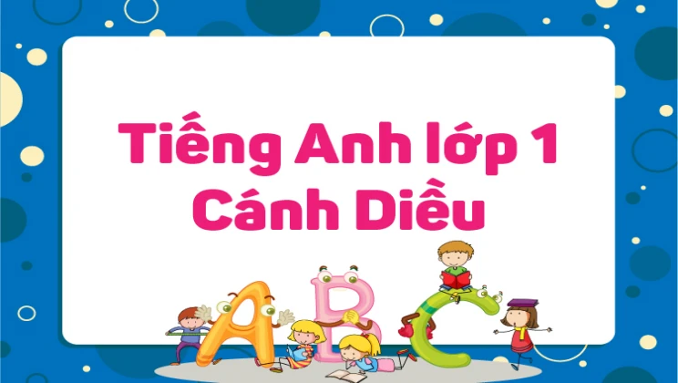 Tiếng Anh lớp 1 Cánh Diều