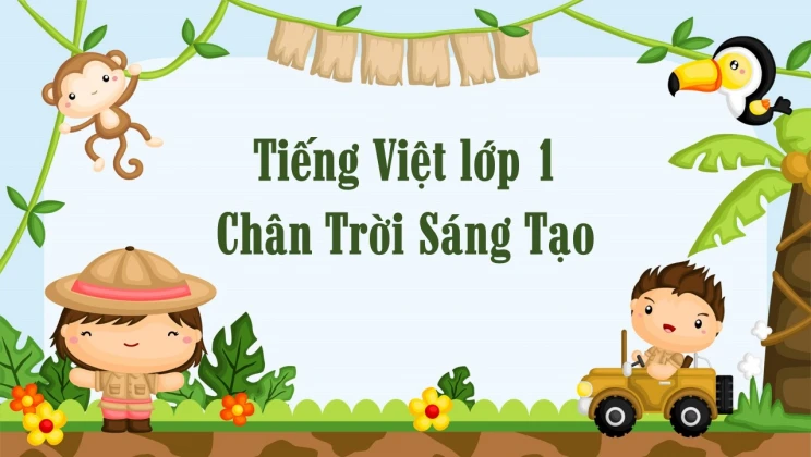 Tiếng Việt lớp 1 Chân Trời Sáng tạo