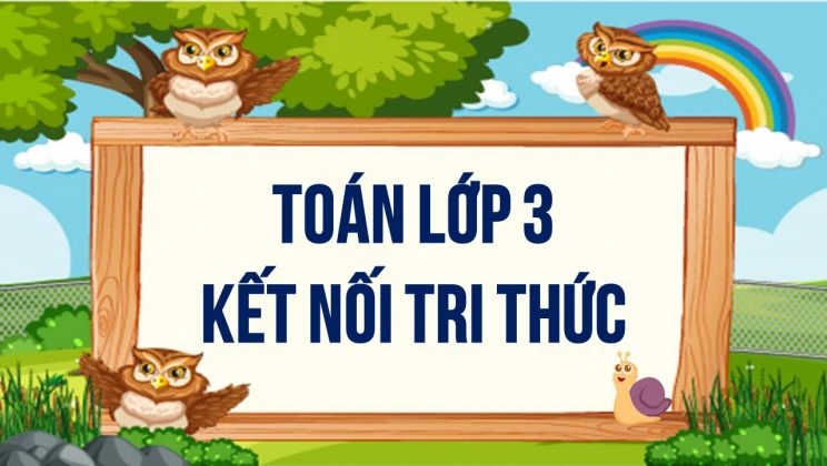 Toán lớp 3 Kết Nối Tri Thức Với Cuộc Sống